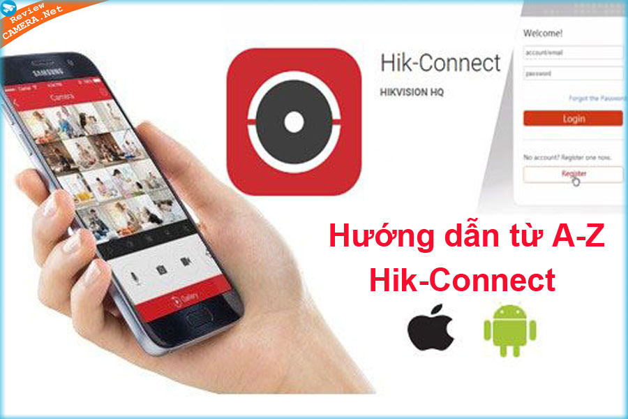 Hướng dẫn sử dụng Hik-Connect để quản lý Camera Hikvision từ A-Z trên điện thoại và máy tính